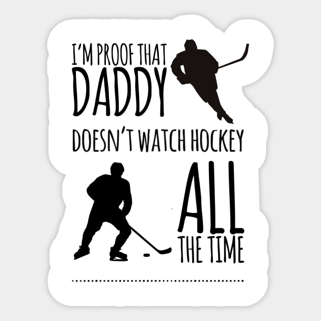 I'm proof that daddy doesn't watch hockey all the time Sticker by Ashden